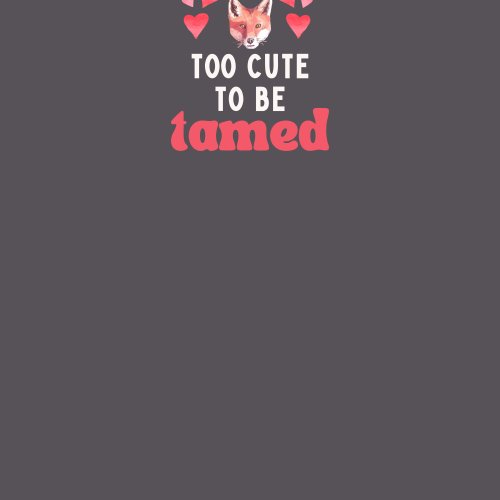 Graphic with the phrase "Too Cute to Be Tamed" in playful black and pink fonts. Above the text is a watercolor fox head, surrounded by small red and pink hearts, creating a charming Valentine’s Day-themed design.