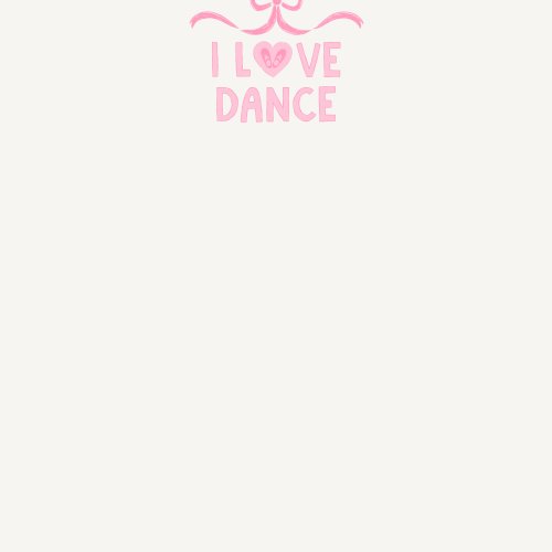 Fabric Panel with a hand drawn bow above typography reading I Love Dance with the o depicted by a heart shape filled by a pair of ballet shoes