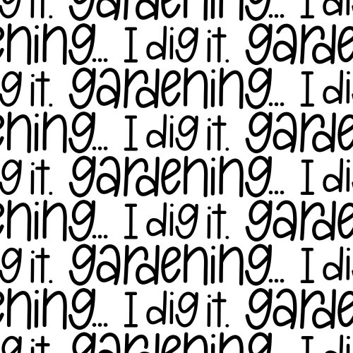 text that says "Gardening... I dig it."