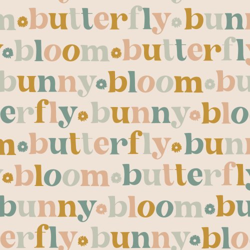 Modern typography "bunnies, butterfly, bloom" repeated in alternating colors with small florals.